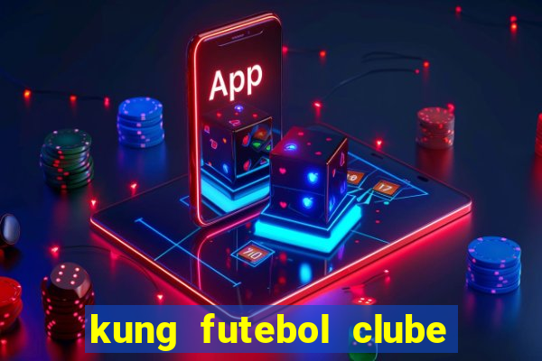 kung futebol clube dublado completo